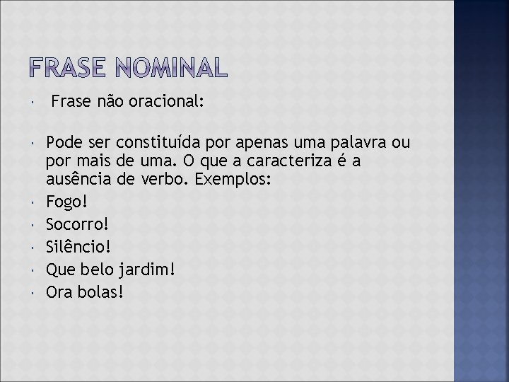  Frase não oracional: Pode ser constituída por apenas uma palavra ou por mais