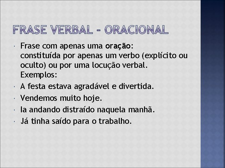  Frase com apenas uma oração: constituída por apenas um verbo (explícito ou oculto)