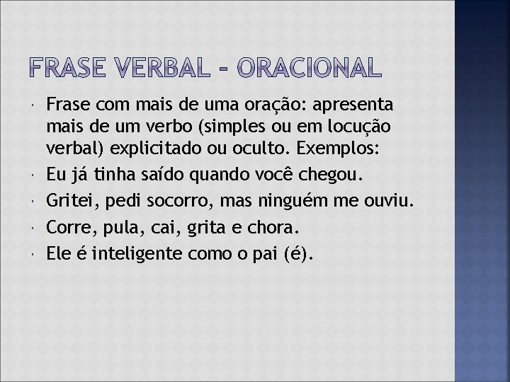  Frase com mais de uma oração: apresenta mais de um verbo (simples ou