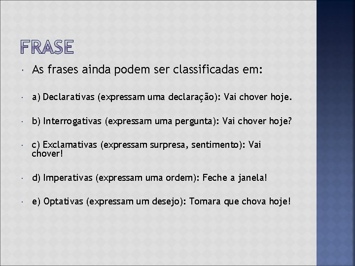  As frases ainda podem ser classificadas em: a) Declarativas (expressam uma declaração): Vai