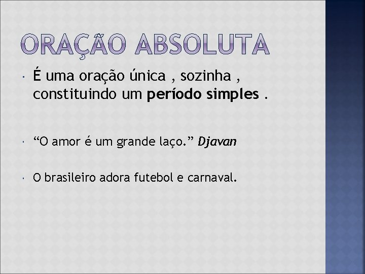  É uma oração única , sozinha , constituindo um período simples. “O amor