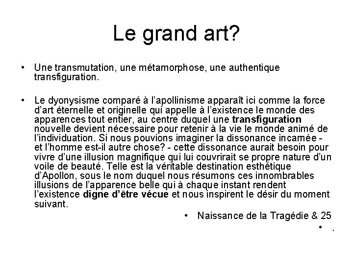 Le grand art? • Une transmutation, une métamorphose, une authentique transfiguration. • Le dyonysisme