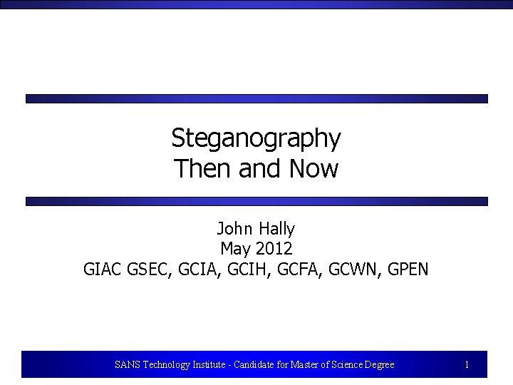 Steganography Then and Now John Hally May 2012 GIAC GSEC, GCIA, GCIH, GCFA, GCWN,