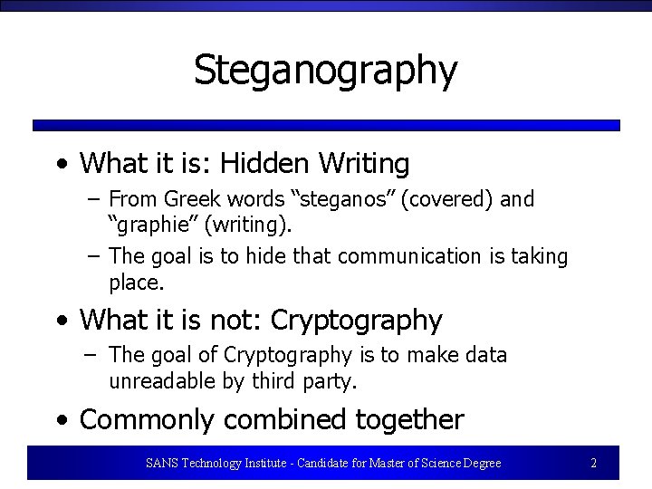 Steganography • What it is: Hidden Writing – From Greek words “steganos” (covered) and