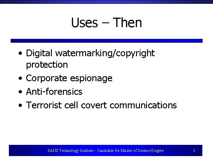 Uses – Then • Digital watermarking/copyright protection • Corporate espionage • Anti-forensics • Terrorist