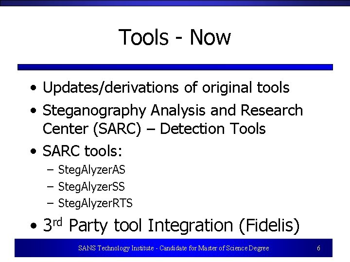 Tools - Now • Updates/derivations of original tools • Steganography Analysis and Research Center
