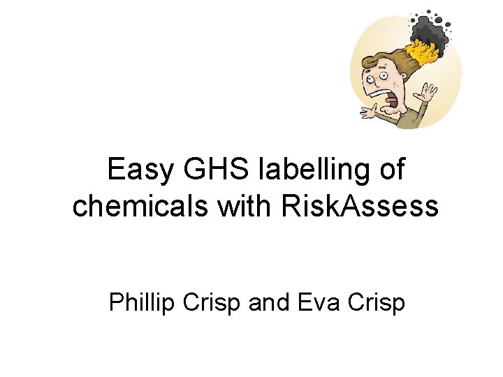 Easy GHS labelling of chemicals with Risk. Assess Phillip Crisp and Eva Crisp 