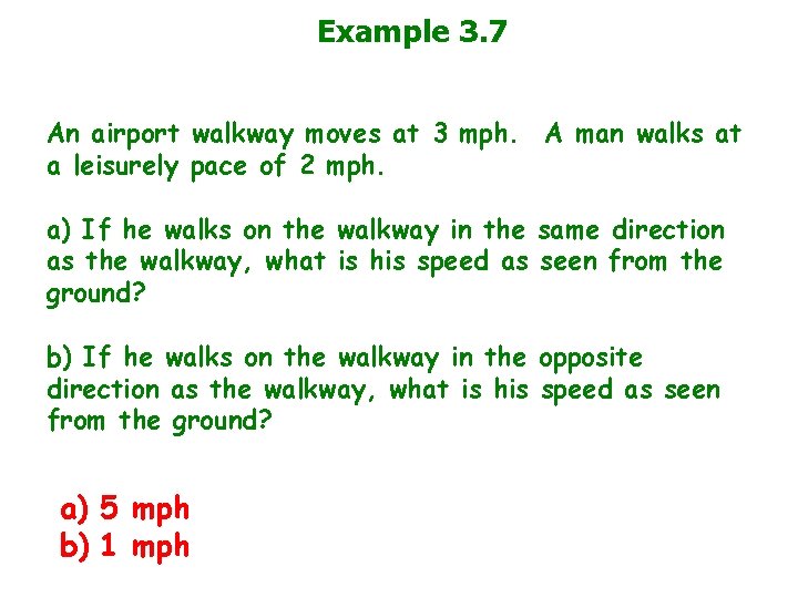 Example 3. 7 An airport walkway moves at 3 mph. A man walks at