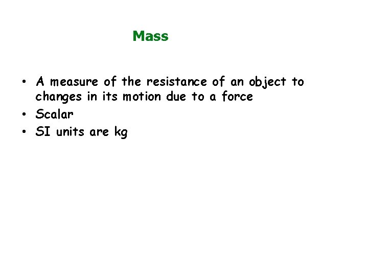 Mass • A measure of the resistance of an object to changes in its