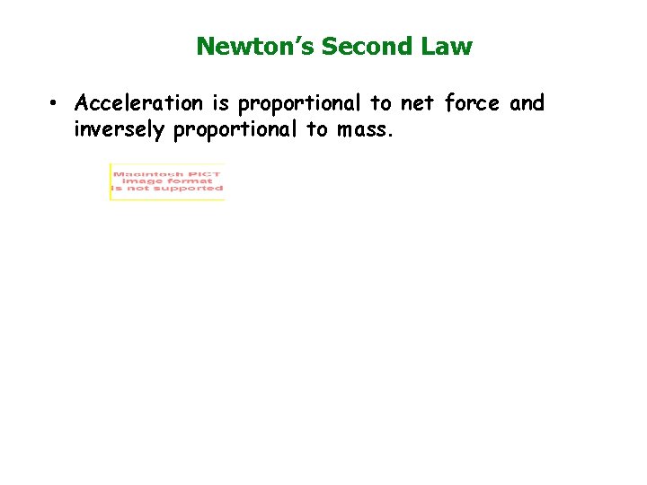Newton’s Second Law • Acceleration is proportional to net force and inversely proportional to