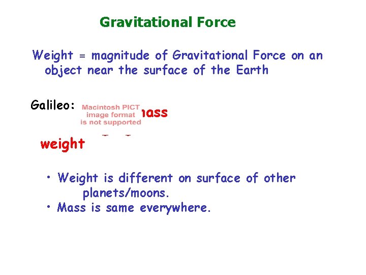 Gravitational Force Weight = magnitude of Gravitational Force on an object near the surface