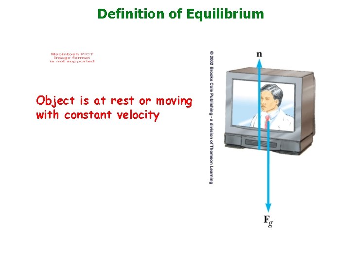 Definition of Equilibrium Object is at rest or moving with constant velocity 