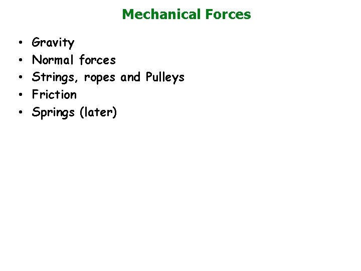 Mechanical Forces • • • Gravity Normal forces Strings, ropes and Pulleys Friction Springs