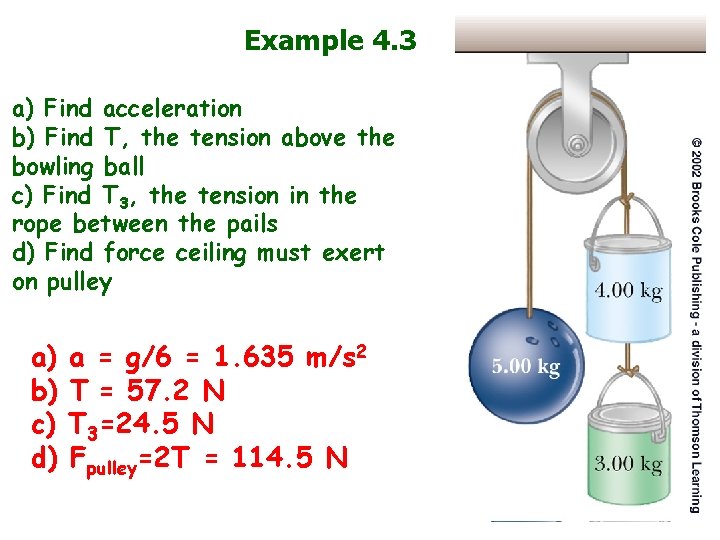 Example 4. 3 a) Find acceleration b) Find T, the tension above the bowling