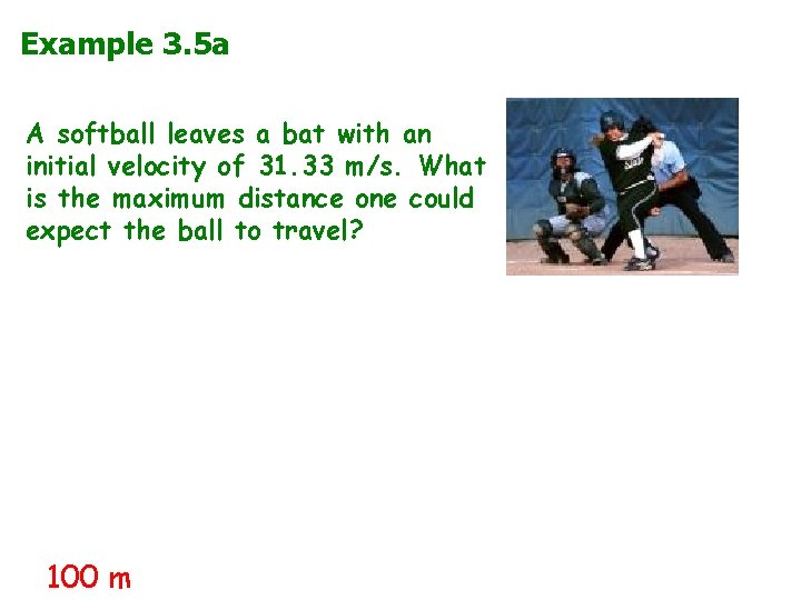 Example 3. 5 a A softball leaves a bat with an initial velocity of