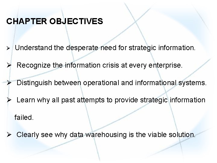 CHAPTER OBJECTIVES Ø Understand the desperate need for strategic information. Ø Recognize the information CHAPTER OBJECTIVES Ø Understand the desperate need for strategic information. Ø Recognize the information