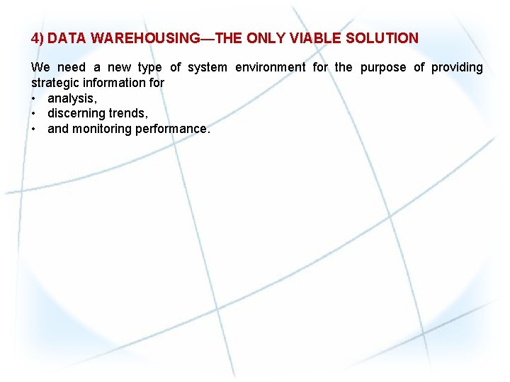 4) DATA WAREHOUSING—THE ONLY VIABLE SOLUTION We need a new type of system environment 4) DATA WAREHOUSING—THE ONLY VIABLE SOLUTION We need a new type of system environment