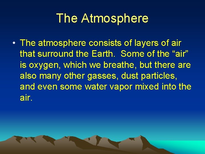 The Atmosphere • The atmosphere consists of layers of air that surround the Earth.