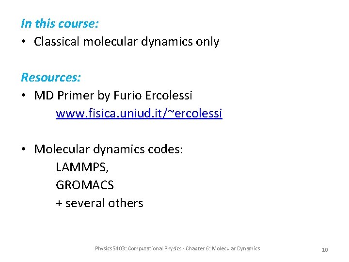 In this course: • Classical molecular dynamics only Resources: • MD Primer by Furio