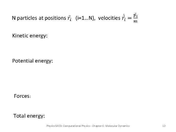  • Kinetic energy: Potential energy: Forces: Total energy: Physics 5403: Computational Physics -