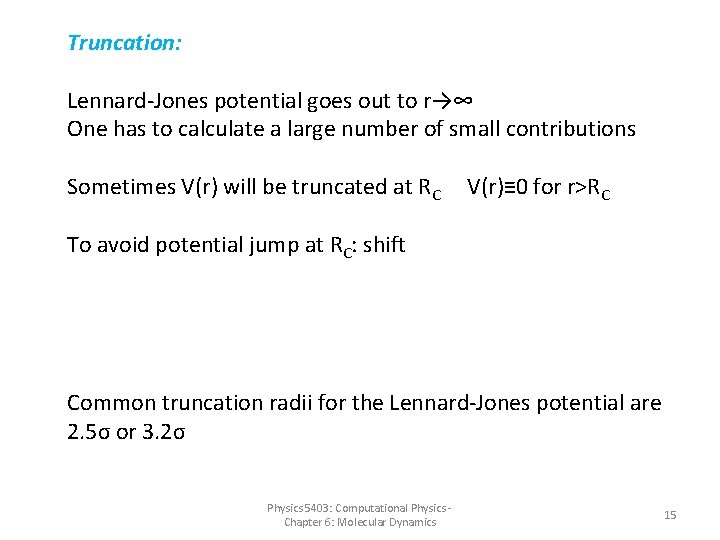 Truncation: Lennard-Jones potential goes out to r→∞ One has to calculate a large number