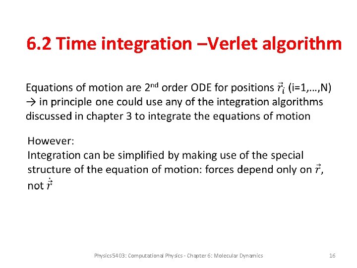 6. 2 Time integration –Verlet algorithm Physics 5403: Computational Physics - Chapter 6: Molecular