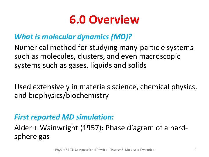 6. 0 Overview What is molecular dynamics (MD)? Numerical method for studying many-particle systems