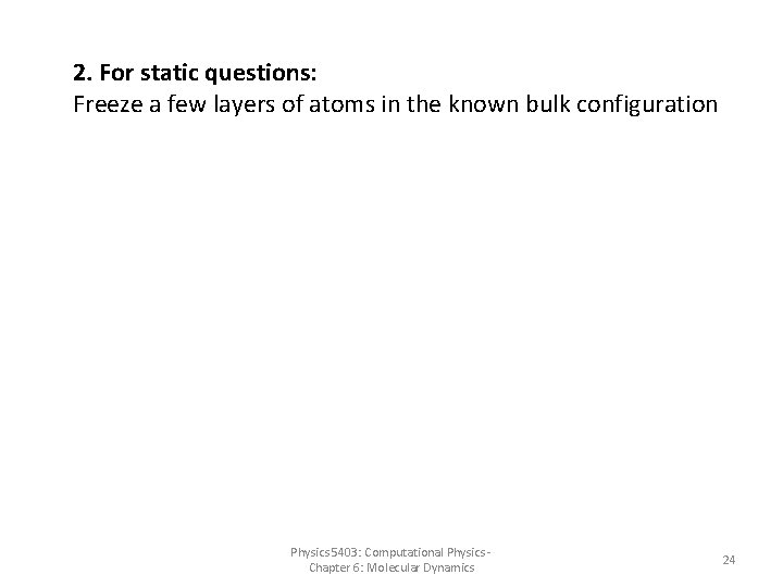2. For static questions: Freeze a few layers of atoms in the known bulk