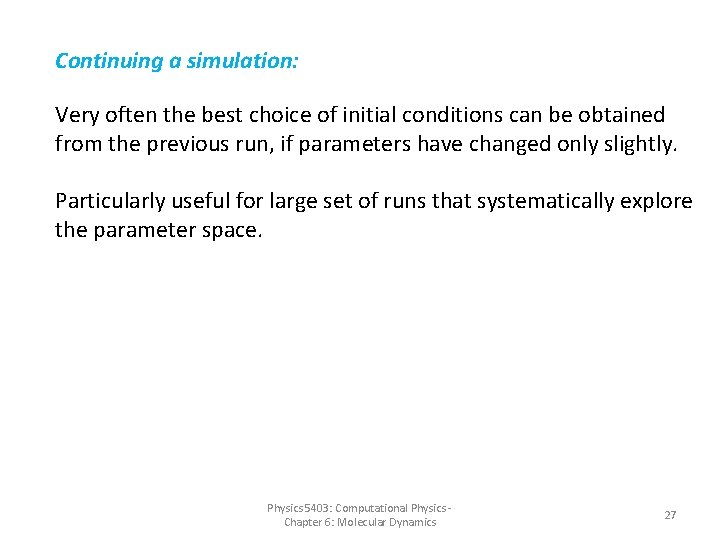 Continuing a simulation: Very often the best choice of initial conditions can be obtained