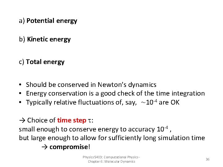 a) Potential energy b) Kinetic energy c) Total energy • Should be conserved in