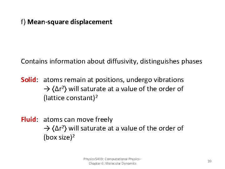 f) Mean-square displacement Contains information about diffusivity, distinguishes phases Solid: atoms remain at positions,