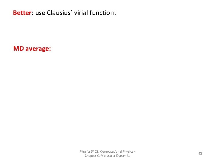 Better: use Clausius’ virial function: MD average: Physics 5403: Computational Physics - Chapter 6: