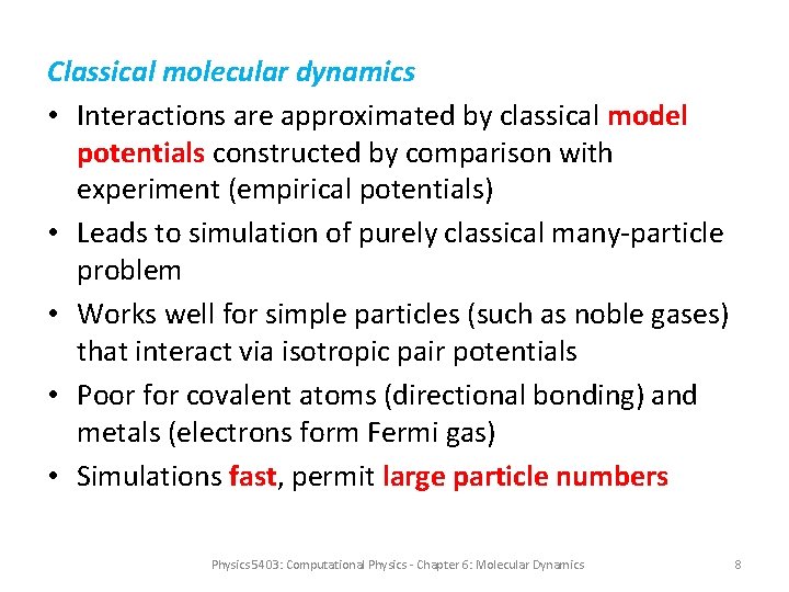 Classical molecular dynamics • Interactions are approximated by classical model potentials constructed by comparison
