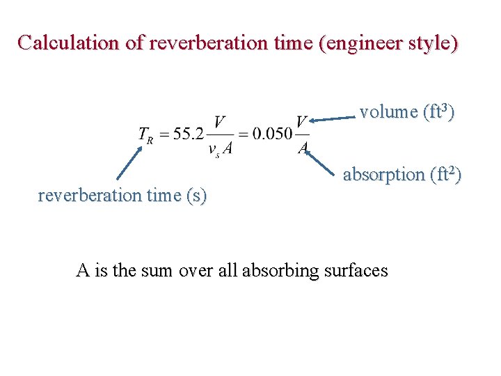 Calculation of reverberation time (engineer style) volume (ft 3) reverberation time (s) absorption (ft