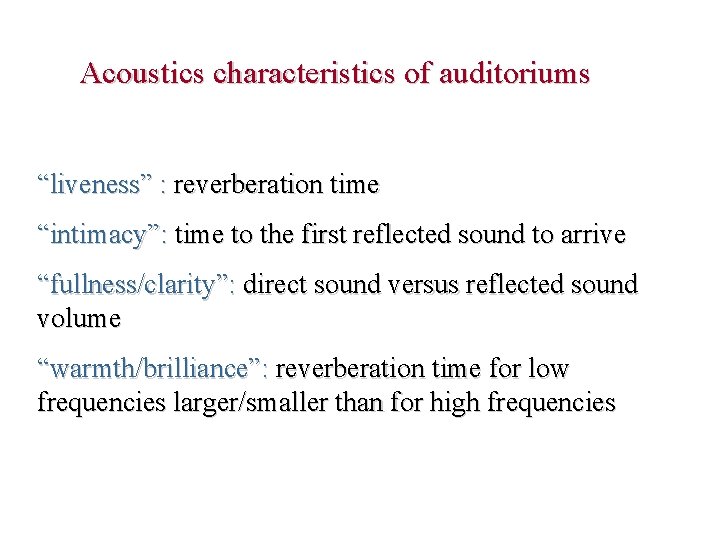 Acoustics characteristics of auditoriums “liveness” : reverberation time “intimacy”: time to the first reflected