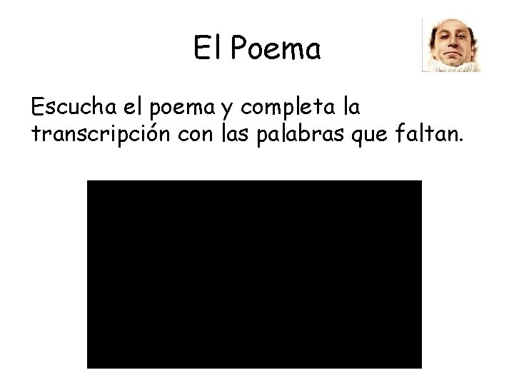 El Poema Escucha el poema y completa la transcripción con las palabras que faltan.