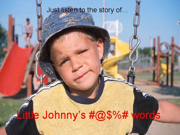 Just listen to the story of… Little Johnny’s #@$%# words 