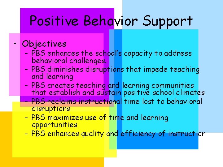 Positive Behavior Support • Objectives – PBS enhances the school’s capacity to address behavioral