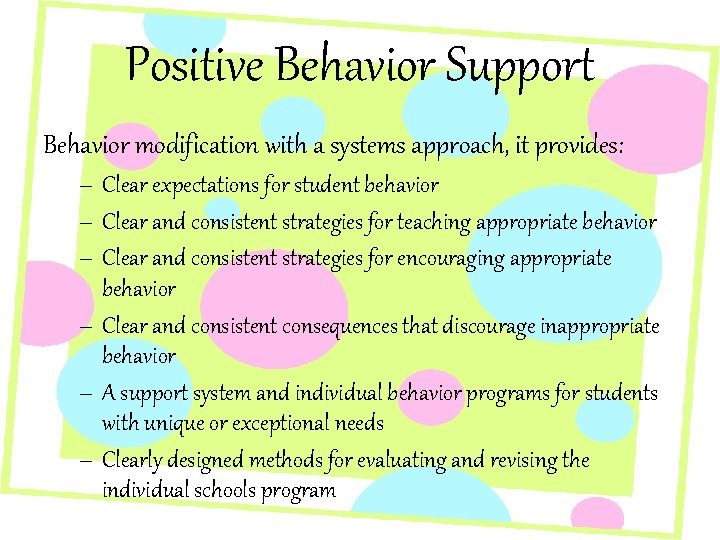 Positive Behavior Support Behavior modification with a systems approach, it provides: – Clear expectations