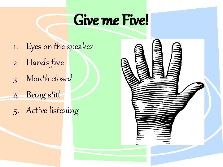 Give me Five! 1. 2. 3. 4. 5. Eyes on the speaker Hands free