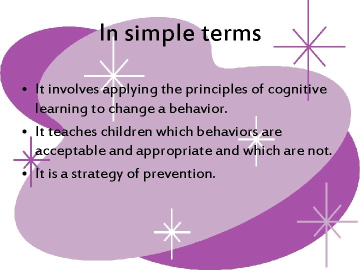 In simple terms • It involves applying the principles of cognitive learning to change