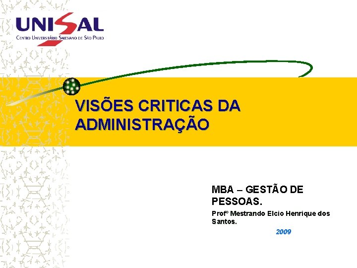 VISÕES CRITICAS DA ADMINISTRAÇÃO MBA – GESTÃO DE PESSOAS. Profº Mestrando Elcio Henrique dos