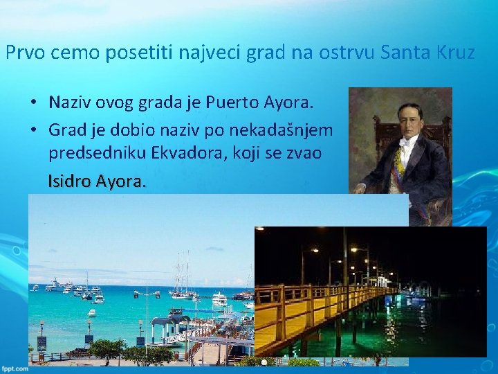 Prvo cemo posetiti najveci grad na ostrvu Santa Kruz • Naziv ovog grada je