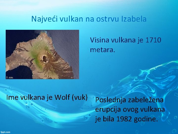 Najveći vulkan na ostrvu Izabela Visina vulkana je 1710 metara. Ime vulkana je Wolf