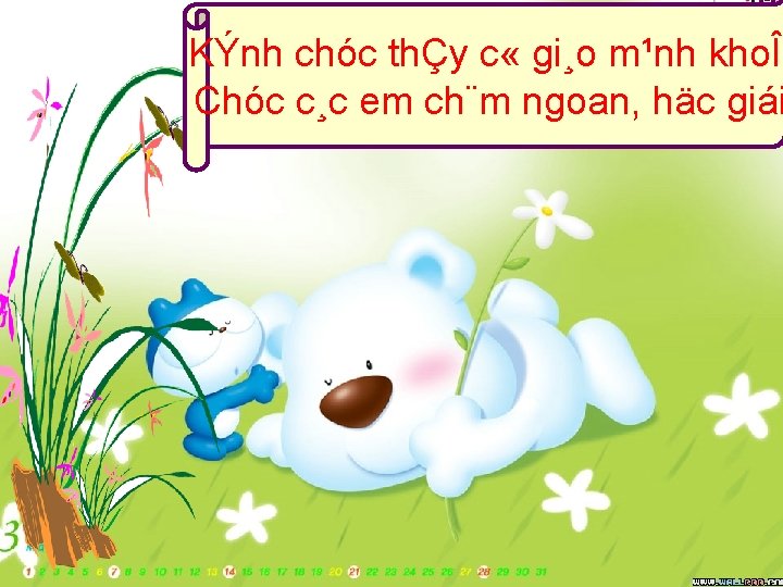 KÝnh chóc thÇy c « gi¸o m¹nh khoÎ. Chóc c¸c em ch¨m ngoan, häc