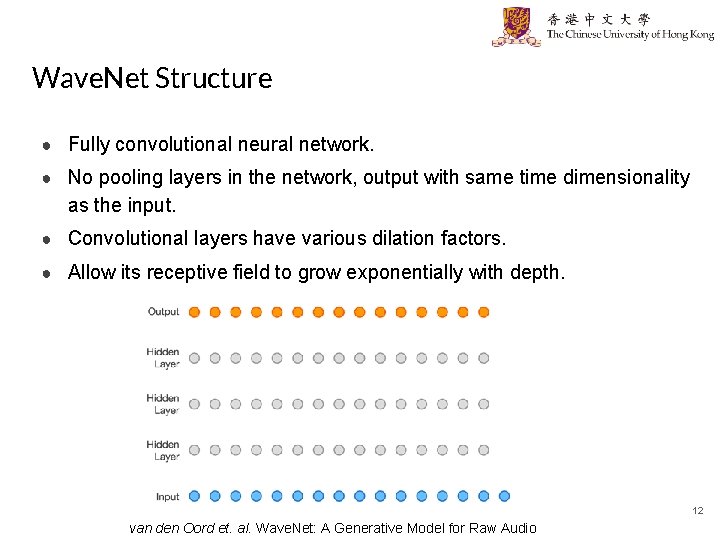 Wave. Net Structure ● Fully convolutional neural network. ● No pooling layers in the