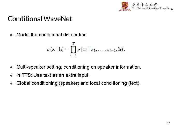 Conditional Wave. Net ● Model the conditional distribution ● Multi-speaker setting: conditioning on speaker