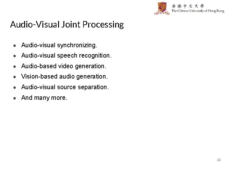 Audio-Visual Joint Processing ● Audio-visual synchronizing. ● Audio-visual speech recognition. ● Audio-based video generation.