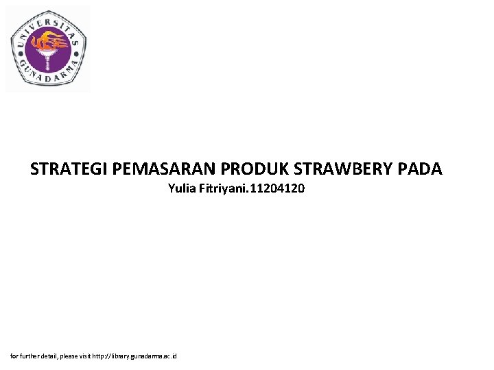 STRATEGI PEMASARAN PRODUK STRAWBERY PADA Yulia Fitriyani. 11204120 for further detail, please visit http: