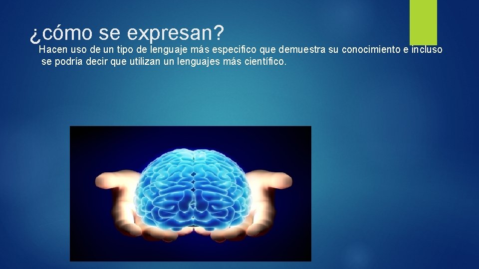 ¿cómo se expresan? Hacen uso de un tipo de lenguaje más especifico que demuestra